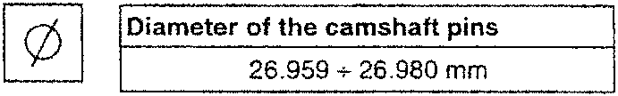 Diameter of the camshaft pins: 26.959 ÷ 26.980 mm